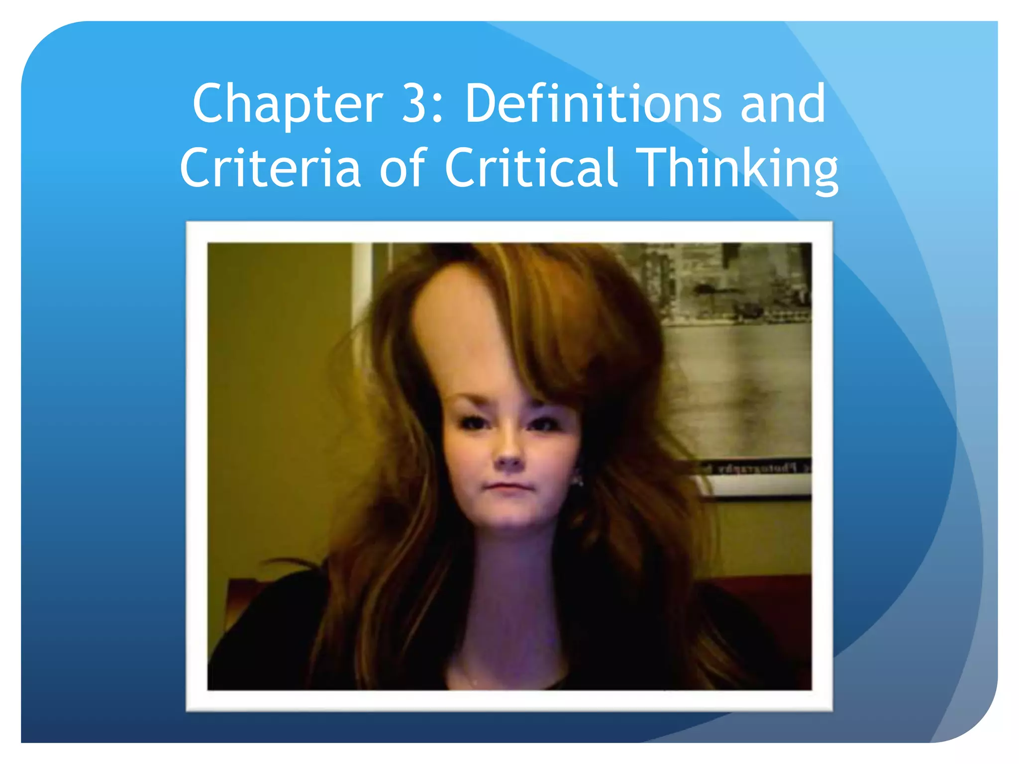 Chapter 3: Definitions and
Criteria of Critical Thinking
 