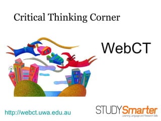 Critical Thinking Corner WebCT http://webct.uwa.edu.au   