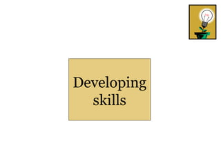 Developing skills 