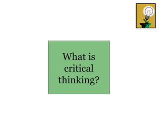 What is critical thinking? 