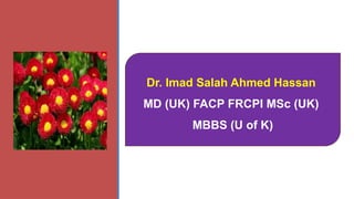 Dr. Imad Salah Ahmed Hassan
MD (UK) FACP FRCPI MSc (UK)
MBBS (U of K)
 