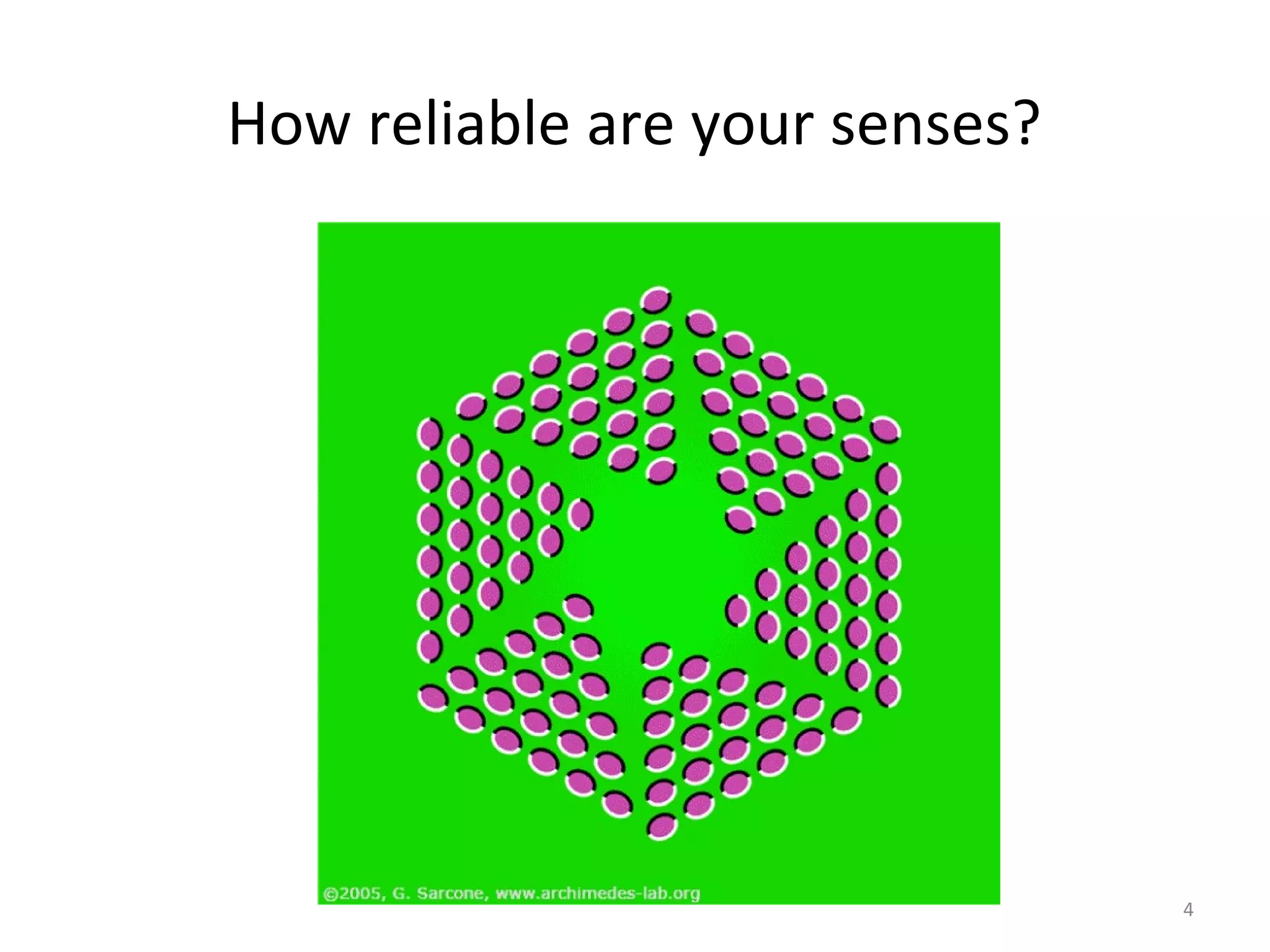 4
How reliable are your senses?
 