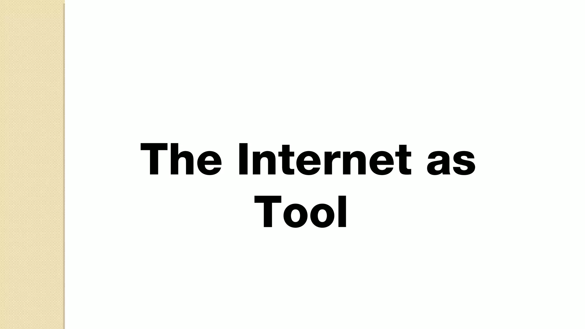 The Internet as
Tool
 