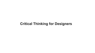 Critical Thinking for Designers
 