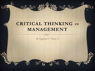 CRITICAL THINKING
MANAGEMENT
By Reginald V. Finley Sr

IN

 