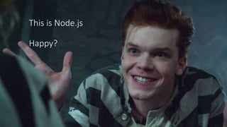 This is Node.js
Happy?
 