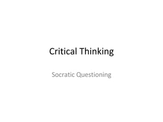 Critical Thinking Socratic Questioning 