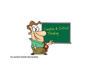 TO AVOID POOR DECISIONS
 