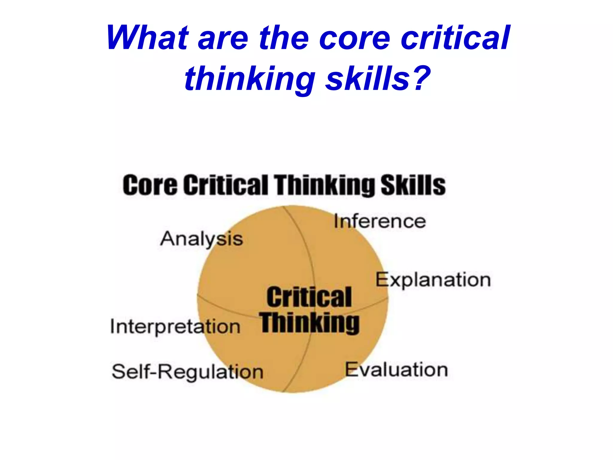 What are the core critical
    thinking skills?
 