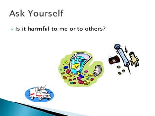    Is it harmful to me or to others?
 