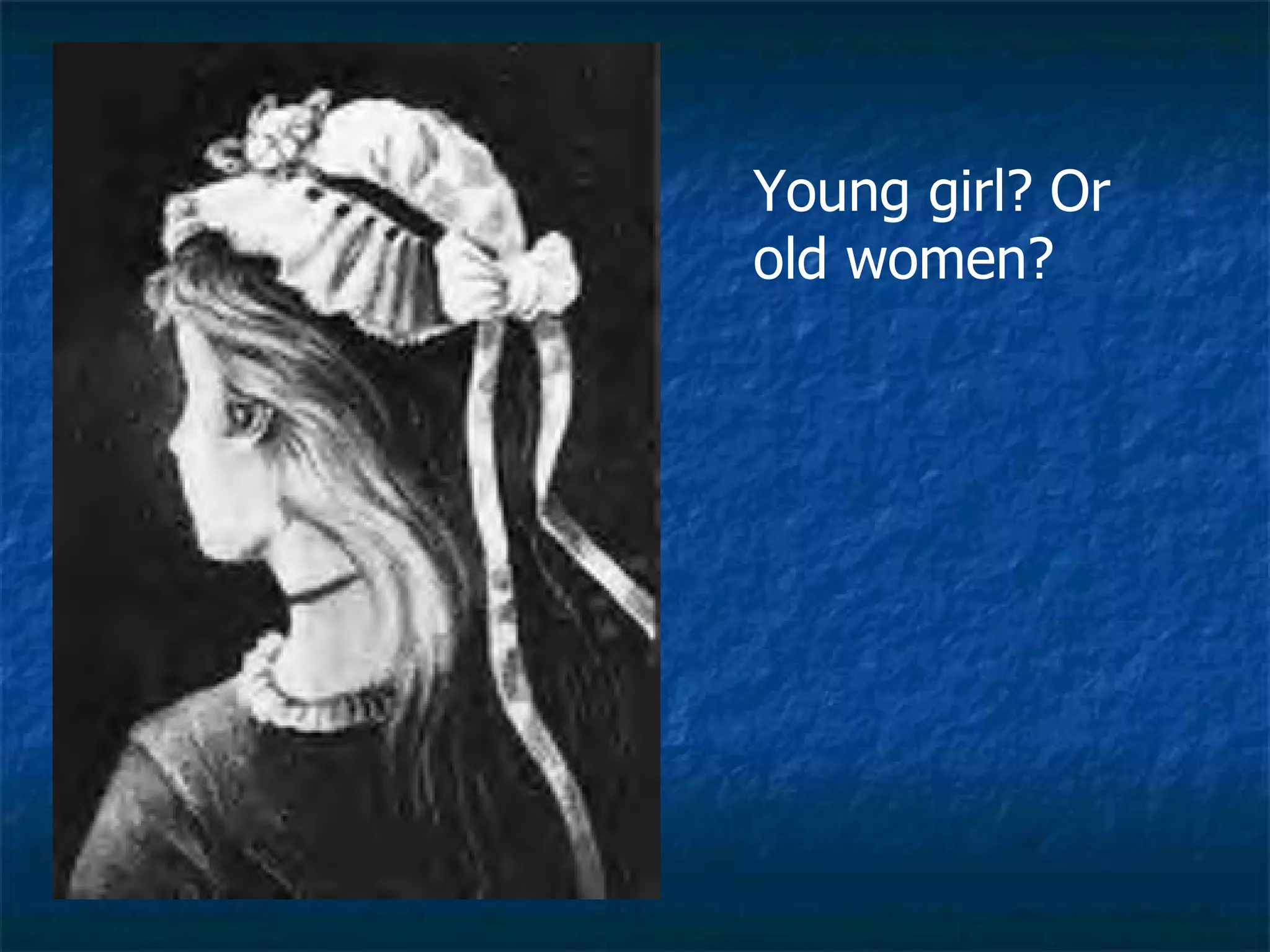 Young girl? Or old women? 