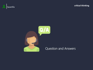 |Seamfix
critical thinking
Question and Answers
 