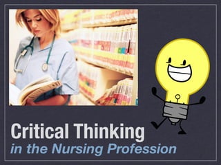Critical Thinking
in the Nursing Profession
 