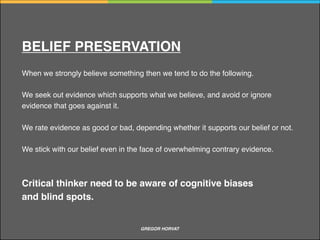 The scientists determined that the waves could not
be coming from natural forces because those would
follow a schedule of the tides.
Instead, it must be human activity. It's something
we're doing because it's following our schedule.
Example of a argument
GREGOR HORVAT CRITICAL THINKING
 