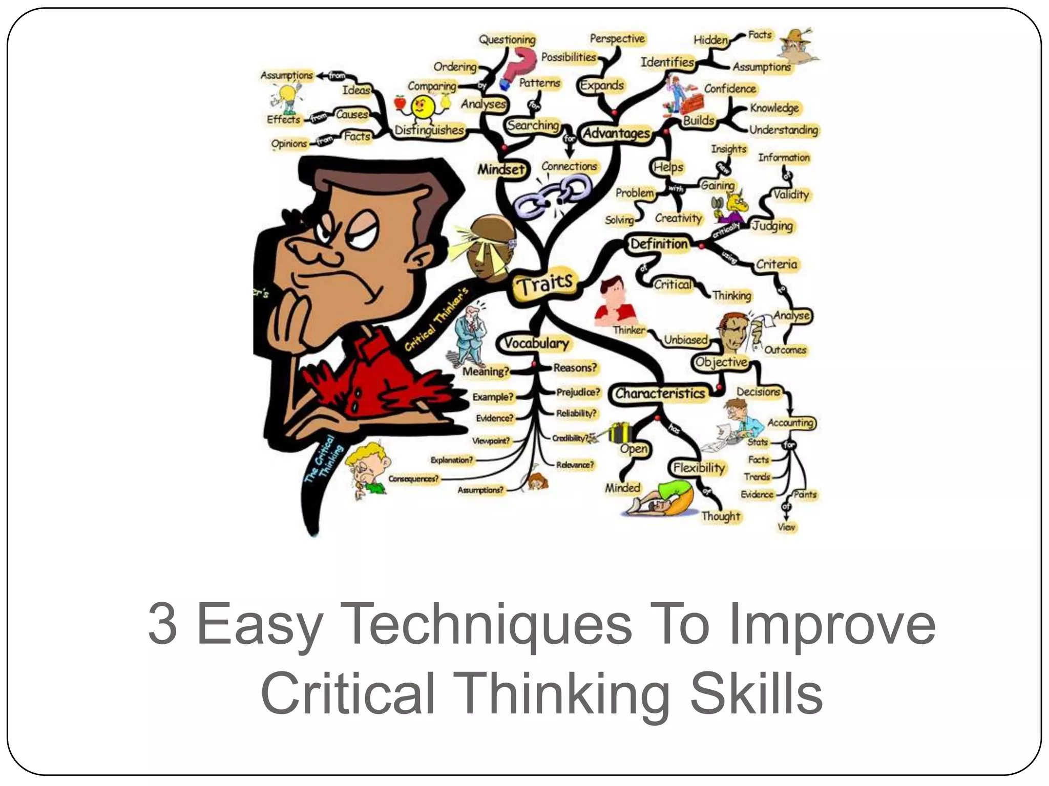 3 Easy Techniques To Improve
Critical Thinking Skills

 