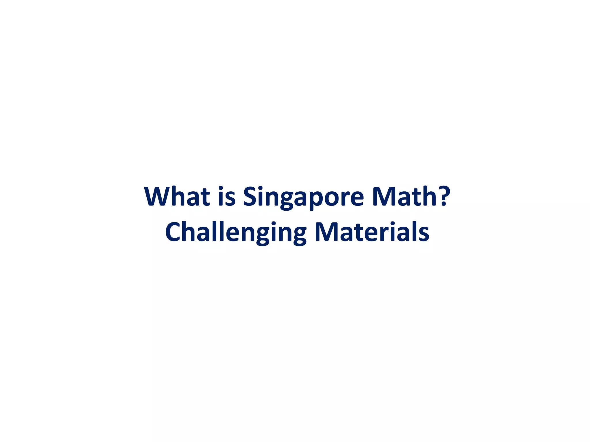 What is Singapore Math?Challenging Materials