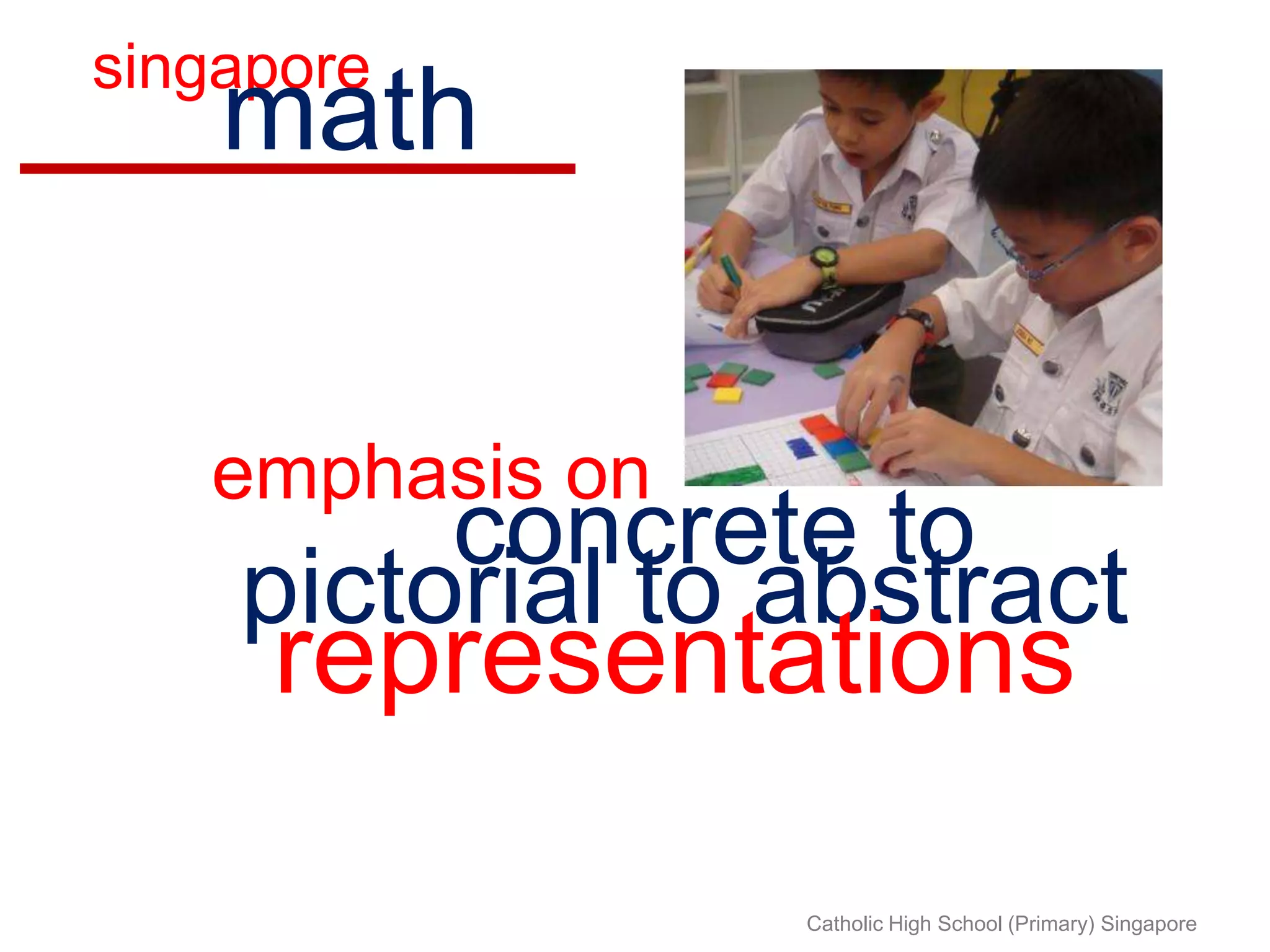 singaporemathemphasis onconcrete topictorial to abstractrepresentationsCatholic High School (Primary) Singapore