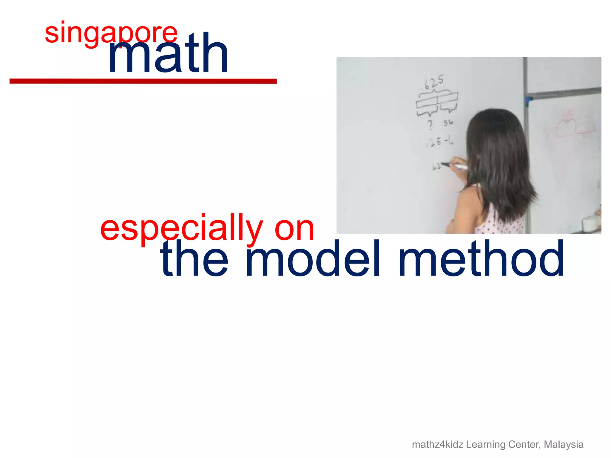 singaporemathespecially onthe model methodmathz4kidz Learning Center, Malaysia