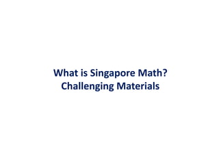 What is Singapore Math?Challenging Materials