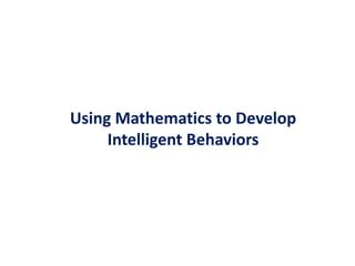 Using Mathematics to Develop Intelligent Behaviors