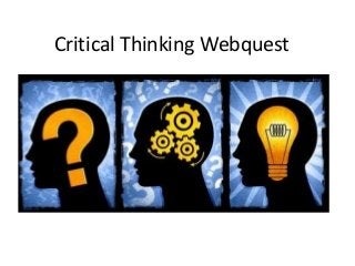 Critical Thinking Webquest

 