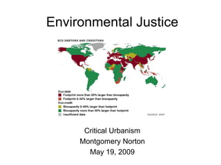 Environmental Justice
Critical Urbanism
Montgomery Norton
May 19, 2009
 