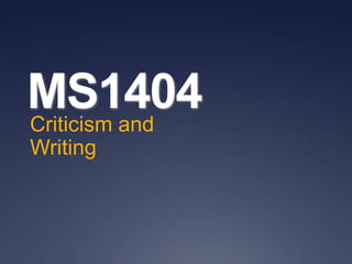 MS1404Criticism and
Writing
 