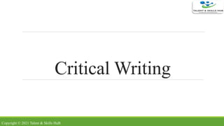 Critical Writing
Copyright © 2021 Talent & Skills HuB
 