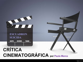 CRÍTICA
CINEMATOGRÁFICA por Paula Marco
ESCUADRON
SUICIDA
 