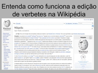Entenda como funciona a edição
de verbetes na Wikipédia
 