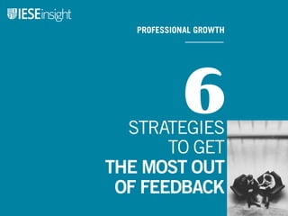 6
PROFESSIONAL GROWTH
STRATEGIES
TO GET
THE MOST OUT
OF FEEDBACK
 