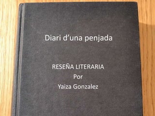 Diari d’una penjada
RESEÑA LITERARIA
Por
Yaiza Gonzalez
 