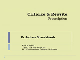 Criticize & Rewrite
Prescription
Dr. Archana Dhavalshankh
 