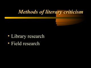 Methods of literary criticism Library research Field research 