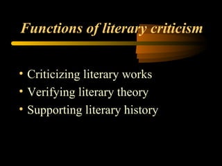 Functions of literary criticism Criticizing literary works Verifying literary theory Supporting literary history 