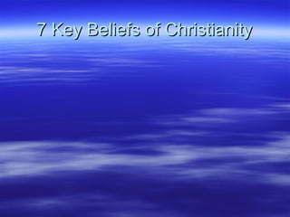 7 Key Beliefs of Christianity7 Key Beliefs of Christianity
 