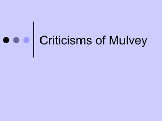 Criticisms of Mulvey 