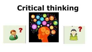 Critical thinking
 
