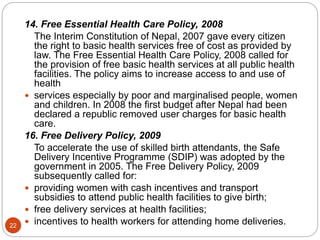 14. Free Essential Health Care Policy, 2008
The Interim Constitution of Nepal, 2007 gave every citizen
the right to basic ...