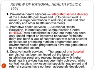 REVIEW OF NATIONAL HEALTH POLICY,
1991
1. Preventive health services — Integrated service delivery
at the sub-health post ...