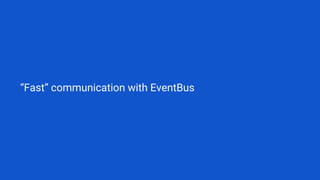 “Fast” communication with EventBus
 