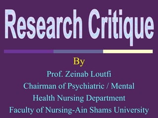 By
Prof. Zeinab Loutfi
Chairman of Psychiatric / Mental
Health Nursing Department
Faculty of Nursing-Ain Shams University
 