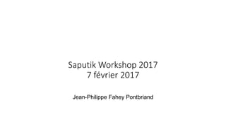 Saputik Workshop 2017
7 février 2017
Jean-Philippe Fahey Pontbriand
 