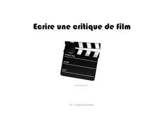 Ecrire une critique de film
http://pixabay.com
CDI - Collège de Grazailles
 