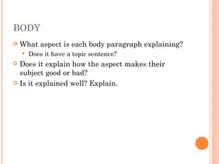 BODY What aspect is each body paragraph explaining? Does it have a topic sentence? Does it explain how the aspect makes their subject good or bad? Is it explained well? Explain. 