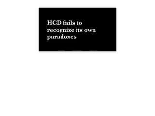 HCD fails to
recognize its own
paradoxes
Thomas Wendt Surrounding Signiﬁers @thomas_wendt
 