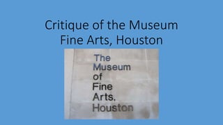 Critique of the Museum
Fine Arts, Houston
 