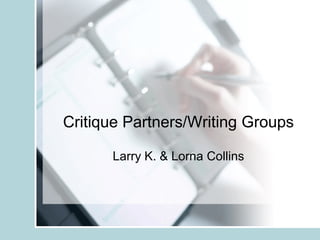 Critique Partners/Writing Groups

      Larry K. & Lorna Collins
 
