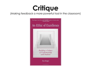 Critique
(Making feedback a more powerful tool in the classroom)
 