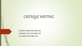 CRITIQUE WRITING
HUZAIFA TARIQ (FA20-BBA-051)
HAMMAD LATIF (FA20-BBA-012)
ALI HAMZA (FA20-BBA-210)
 